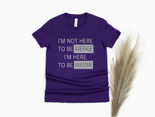 I'm Not Here to Be Average I'm Here to Be Awesome Shirt - purple