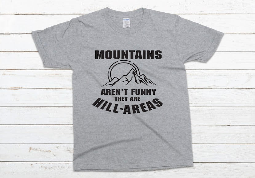 Mountains Aren't Funny They're Hill-Areas Shirt - gray