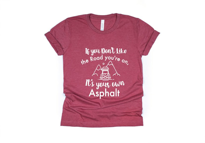 If You Don't Like The Road You're On It's Your Own Asphalt Shirt - red