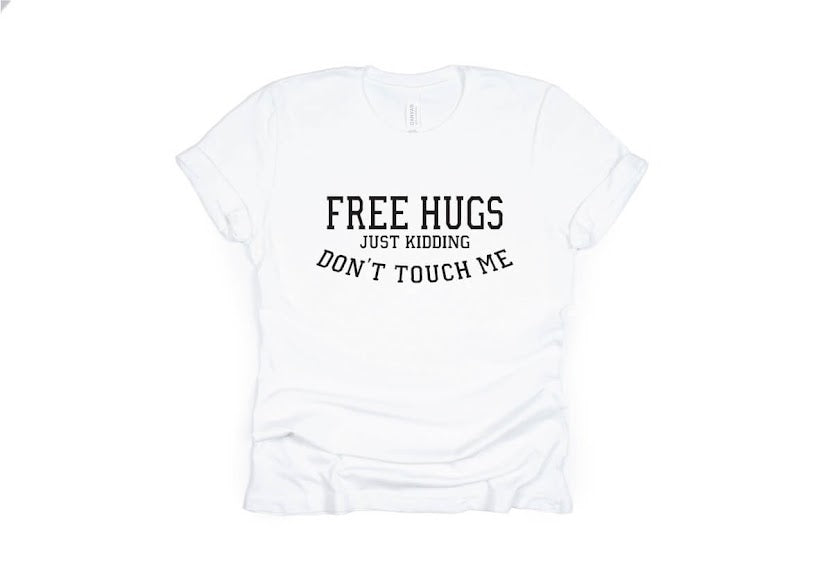 Free Hugs Just Kidding Don't Touch Me Shirt - white