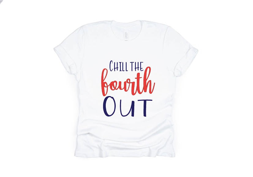 Chill the Fourth Out, July 4th Shirt - white