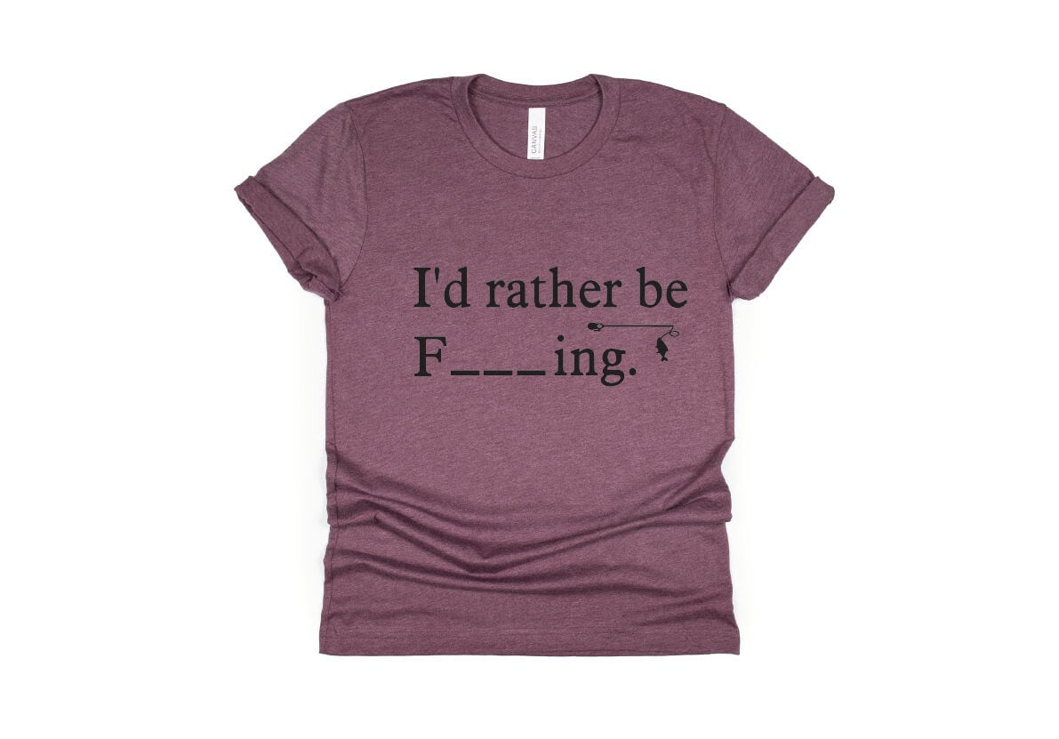 I'd Rather Be F_ _ _ ING, Fishing Shirt - maroon