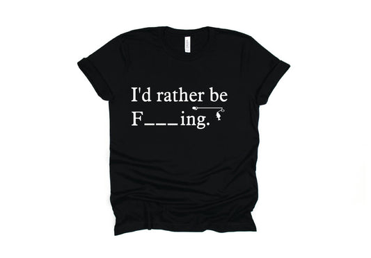 I'd Rather Be F_ _ _ ING, Fishing Shirt - black