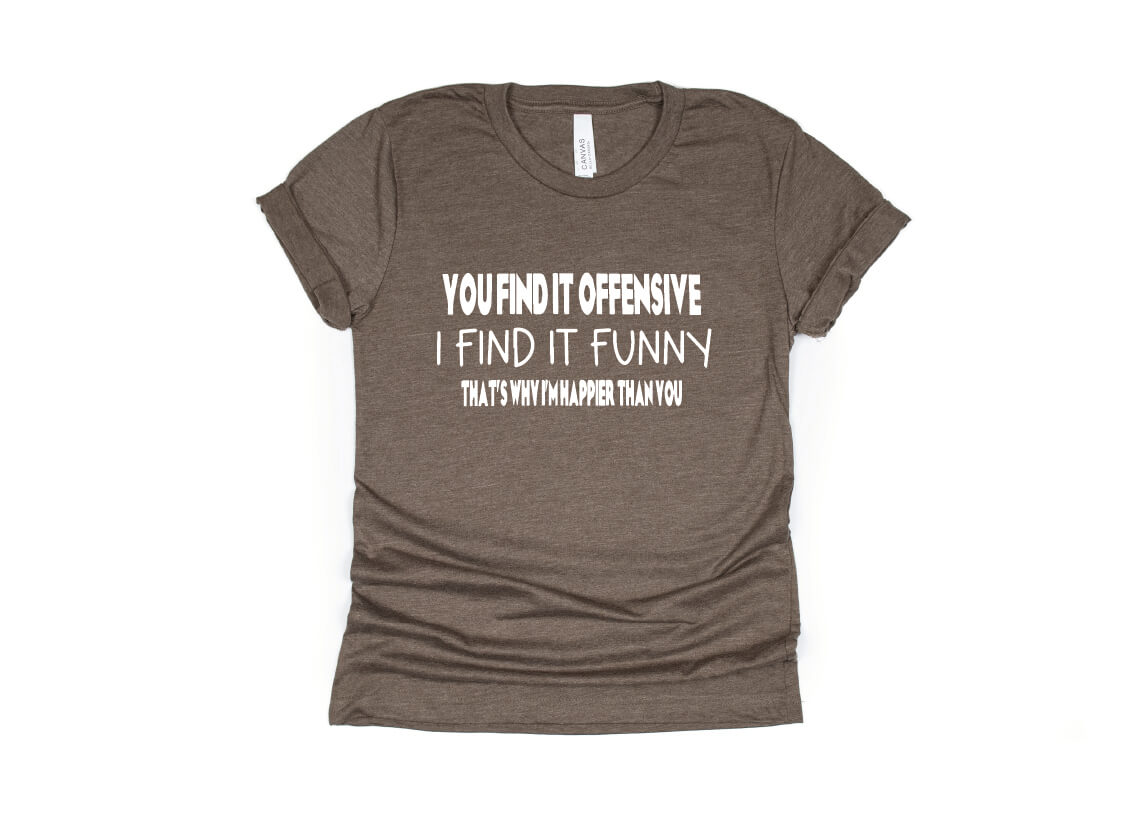 You Find it Funny I Find it Offensive Shirt - brown