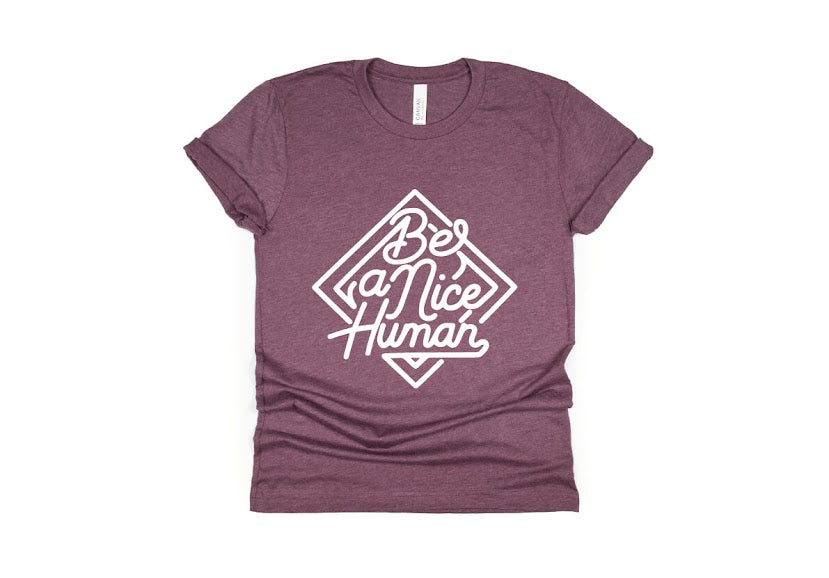Be a Nice Human Shirt - maroon
