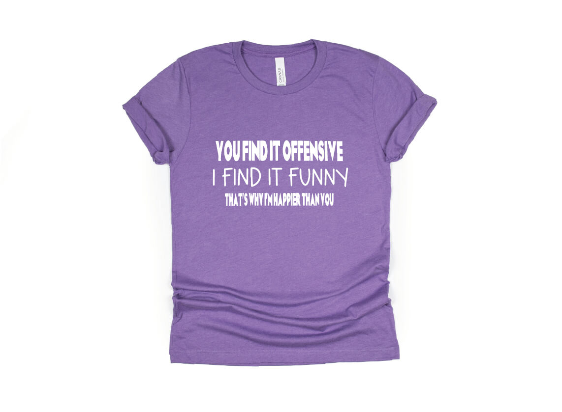 You Find it Offensive I Find it Funny Shirt