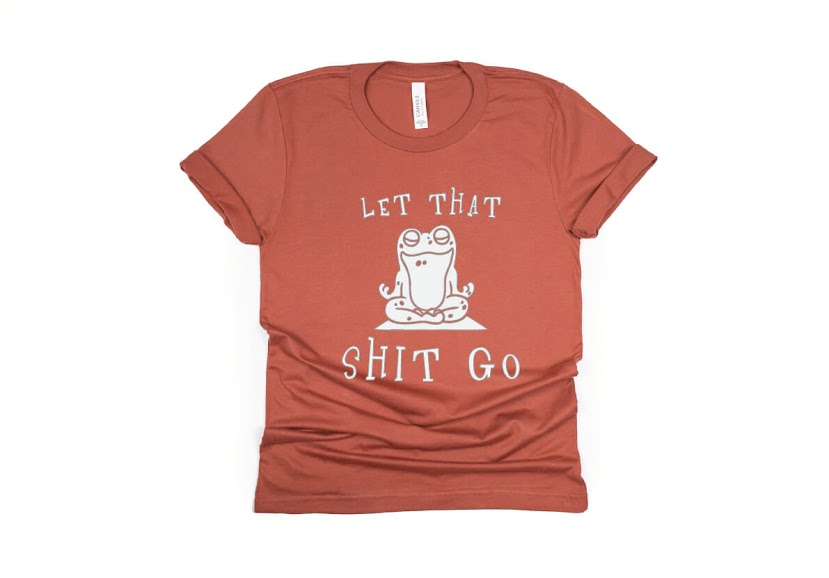 Let That Shit Go Shirt - rust