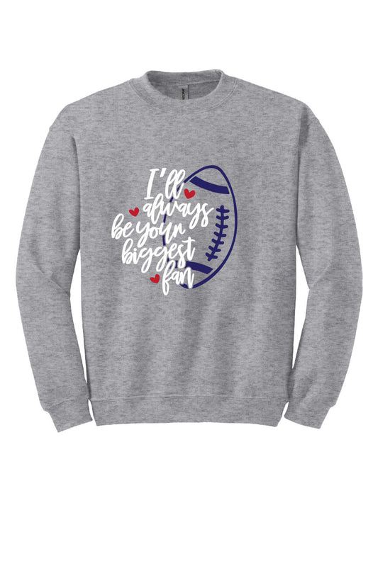 I'll Always Be Your Biggest Fan Sweatshirt