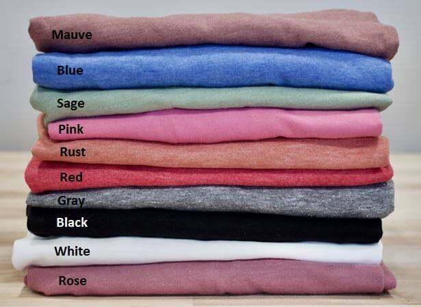 Shirt Colors - Mauve, blue, sage, pink, rust, red, gray, black, white, rose