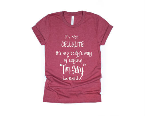 It's Not Cellulite, It's My Body's Way Of Saying "Sexy" In Braille Shirt - red