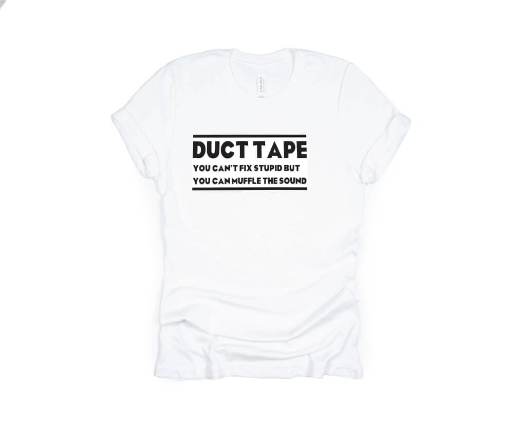 DUCT TAPE: It Can't Fix Stupid but it Can Muffle the Sound - white