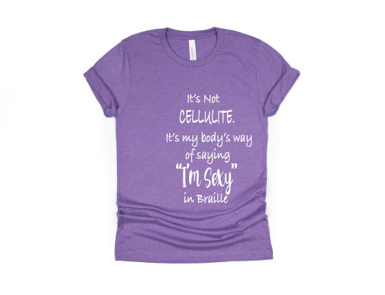 It's Not Cellulite, It's My Body's Way Of Saying "Sexy" In Braille Shirt - purple