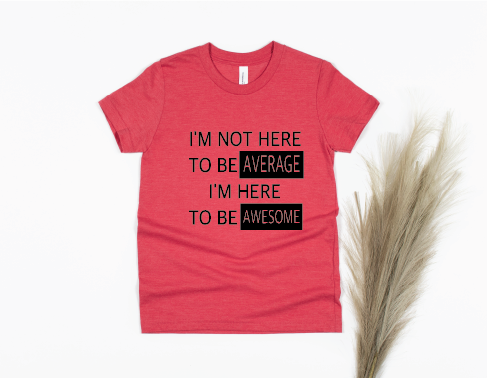 I'm Not Here to Be Average I'm Here to Be Awesome Shirt - red