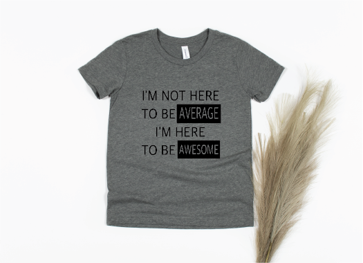 I'm Not Here to Be Average I'm Here to Be Awesome Shirt - gray