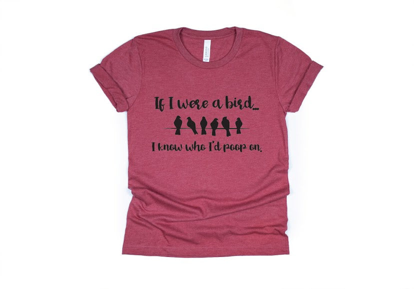 If I Were a Bird I Know Who I'd Poop On Shirt - red