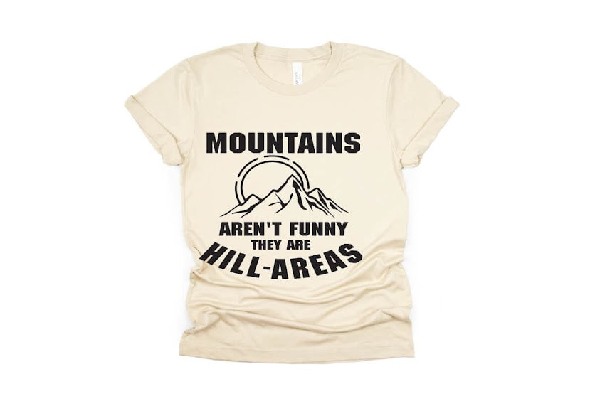 Mountains Aren't Funny They're Hill-Areas Shirt - cream