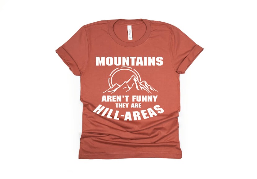 Mountains Aren't Funny They're Hill-Areas Shirt - rust
