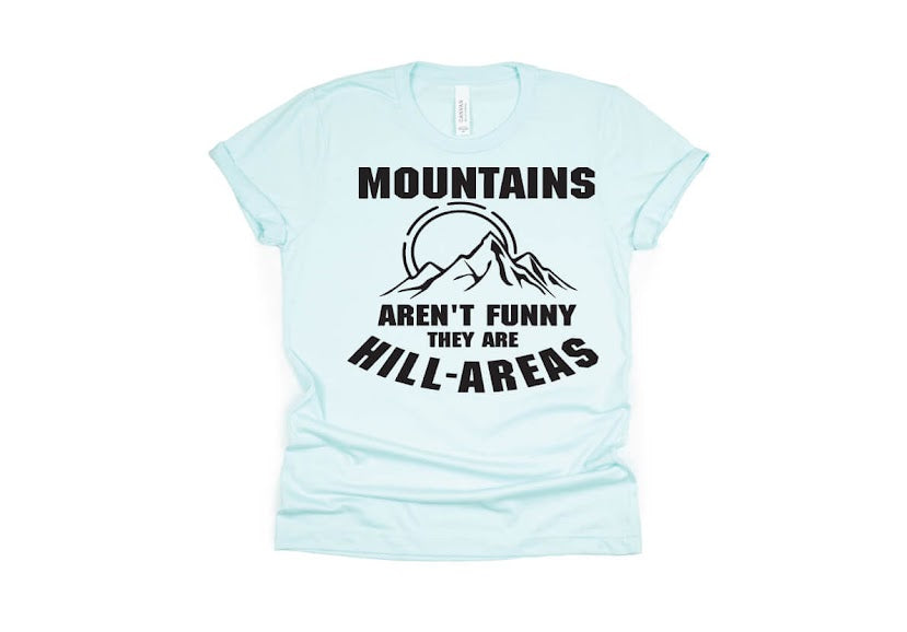 Mountains Aren't Funny They're Hill-Areas Shirt - light blue