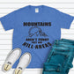 Mountains Aren't Funny They're Hill-Areas Shirt - blue