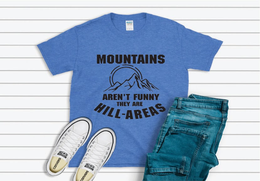 Mountains Aren't Funny They're Hill-Areas Shirt - blue