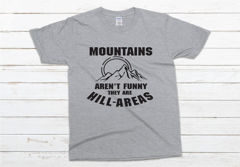Mountains Aren't Funny They're Hill-Areas Shirt - gray