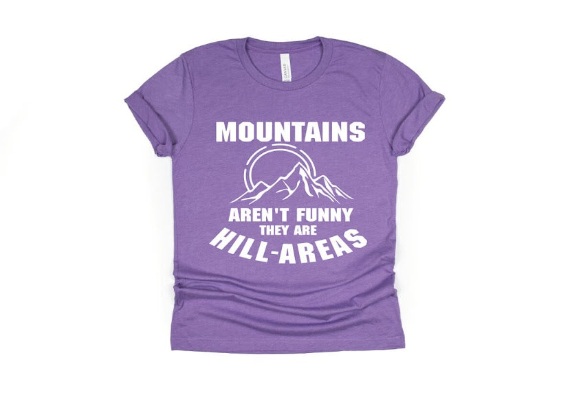Mountains Aren't Funny They're Hill-Areas Shirt - purple