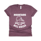 Mountains Aren't Funny They're Hill-Areas Shirt - maroon