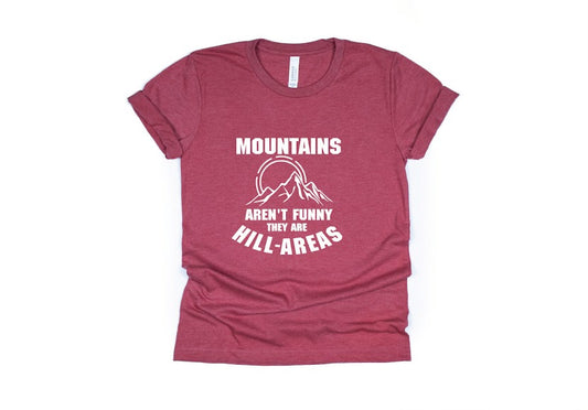 Mountains Aren't Funny They're Hill-Areas Shirt - red