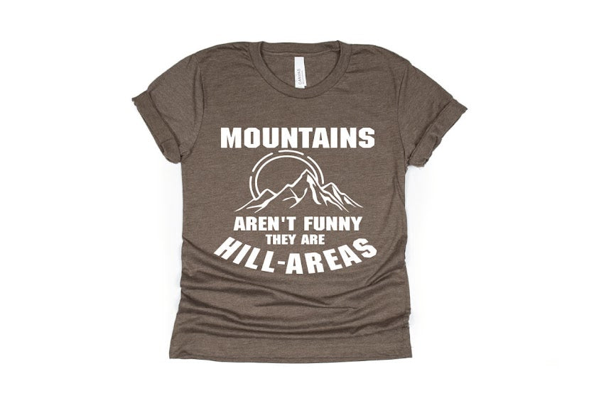 Mountains Aren't Funny They're Hill-Areas Shirt - brown