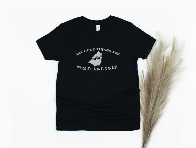All Good Things Are Wild and Free Shirt - black