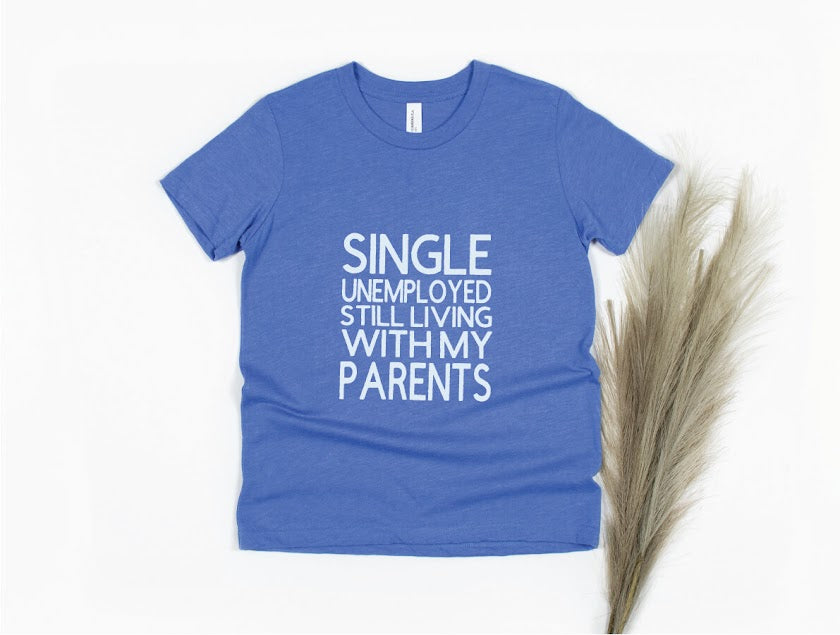 Single Unemployed Still Living with My Parents Shirt - blue