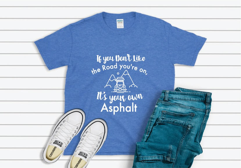 If You Don't Like The Road You're On It's Your Own Asphalt Shirt - blue