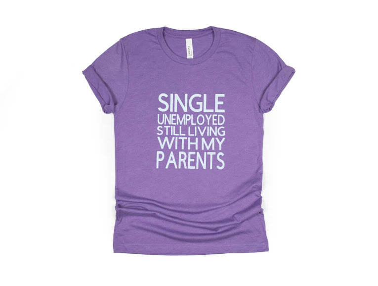 Single Unemployed Still Living with My Parents Shirt - purple