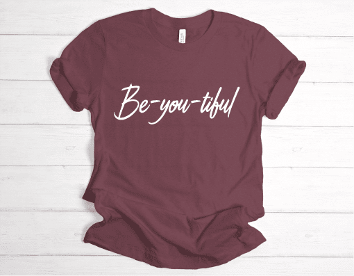 Be-you-tiful Shirt - maroon