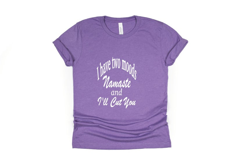 I Have Two Moods: Namaste & I'll Cut You Shirt - purple