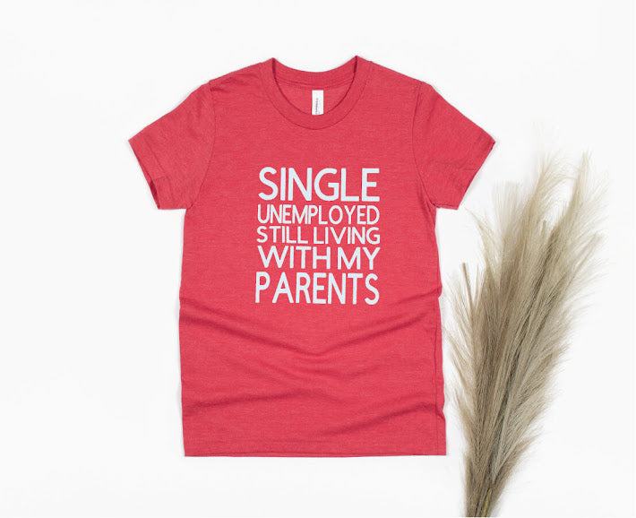 Single Unemployed Still Living with My Parents Shirt - red