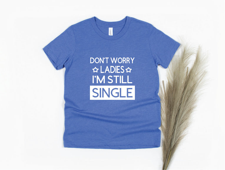 Don't Worry Ladies I'm Still Single Shirt - blue