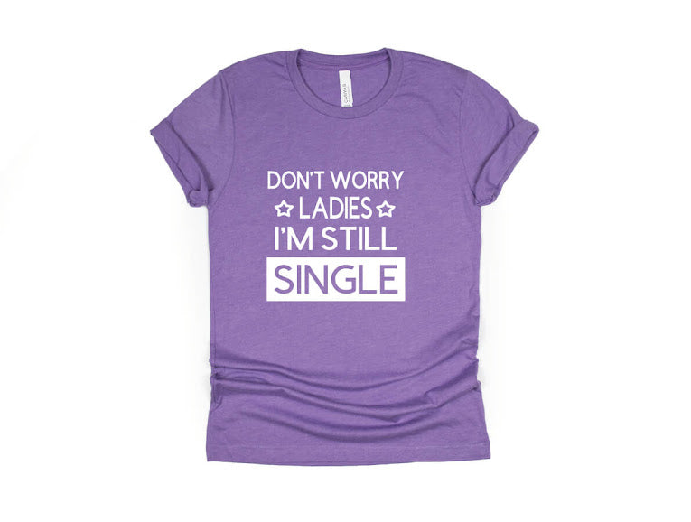 Don't Worry Ladies I'm Still Single Shirt - purple