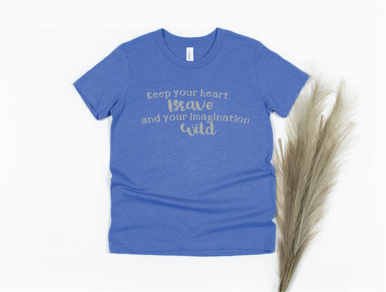 Keep Your Heart Brave And Your Imagination Wild Shirt - blue