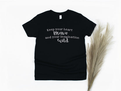 Keep Your Heart Brave And Your Imagination Wild Shirt - black