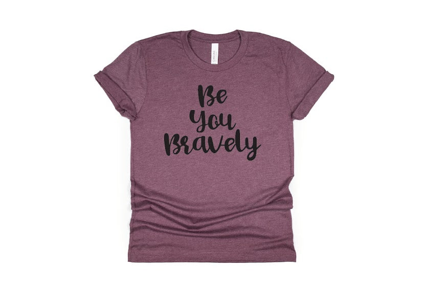 Be You Bravely Shirt - maroon