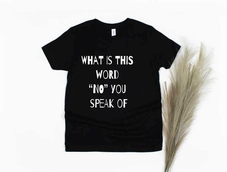 What's This Word "No" You Speak Of Shirt - black