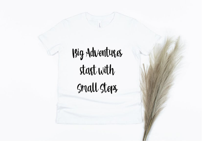 Big Adventures Start With Small Steps Shirt - white