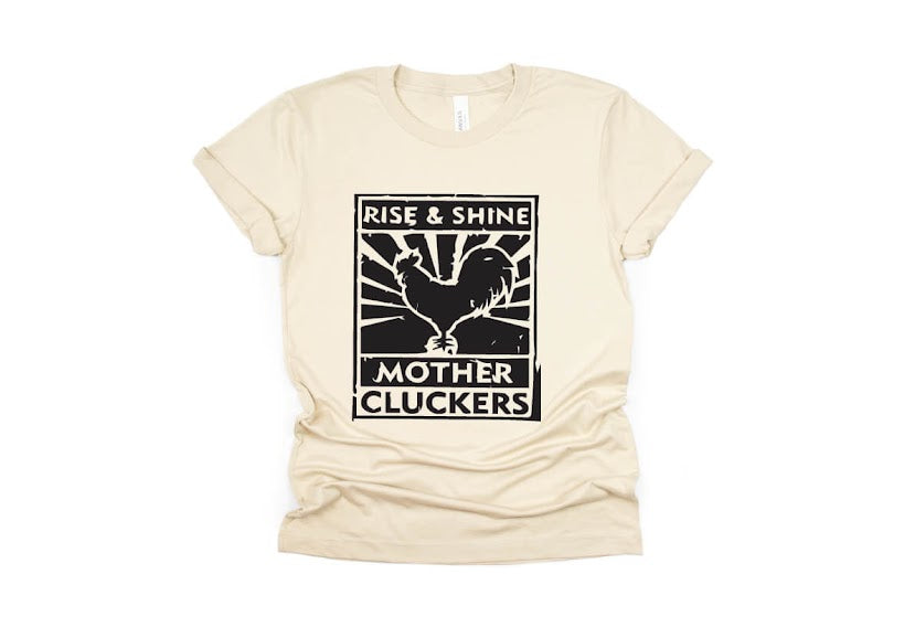 Rise and Shine Mother Cluckers Shirt -cream