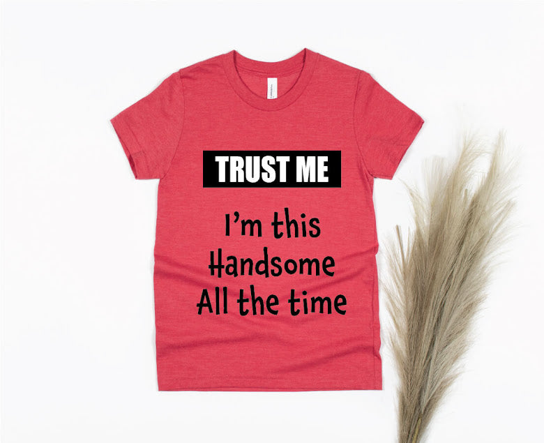 Trust Me I'm This Handsome All The Time Shirt - red