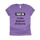 Trust Me I'm This Handsome All The Time Shirt - purple