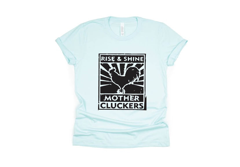 Rise and Shine Mother Cluckers Shirt - light blue