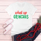 What Up Grinches T-Shirt white