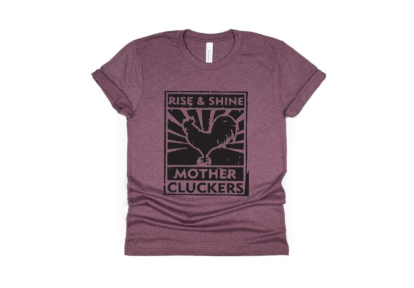 Rise and Shine Mother Cluckers Shirt - maroon