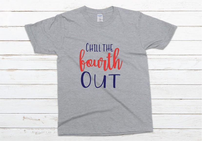 Chill the Fourth Out, July 4th Shirt - gray